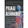 Primal Resonance: Discover the Secrets of Health, Vitality, and Optimal Human Performance - Paperback