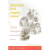 Retarded Isn't Stupid, Mom! Revised Edition - Paperback