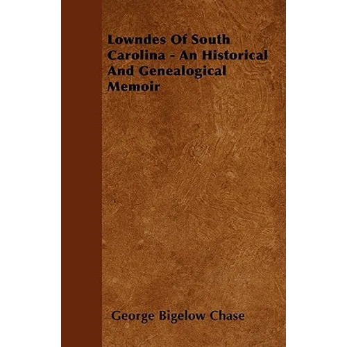 Lowndes Of South Carolina - An Historical And Genealogical Memoir - Paperback