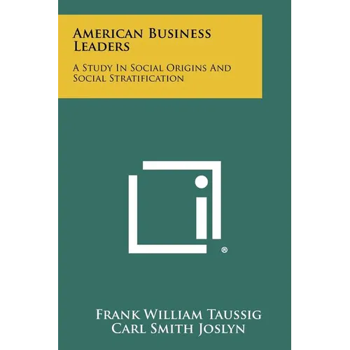 American Business Leaders: A Study in Social Origins and Social Stratification - Paperback