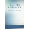 Fruitful Embraces: Sexuality, Love, and Justice - Paperback