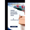Drop Shipping Business 2023: A Comprehensive Guide - Paperback