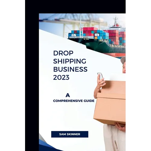 Drop Shipping Business 2023: A Comprehensive Guide - Paperback
