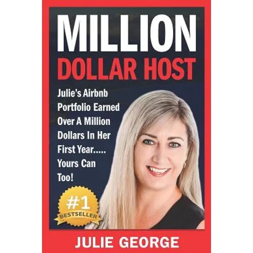 Million Dollar Host: Julie's AirBnb Portfolio Earned Over A Million Dollars In Her First Year... Yours Can Too! - Paperback