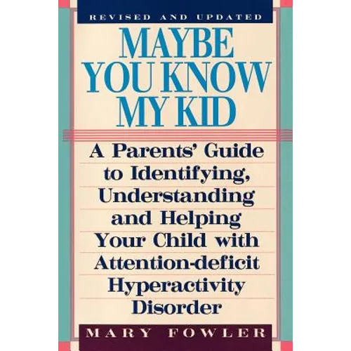 Maybe You Know My Kid 3rd Edition: A Parent's Guide to Identifying, Understanding, and Helping Your Child With Att ention Deficit Hyperactivity Disord - Paperback