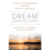 Dream Architecture: Build a Retirement Beyond What's Possible - Paperback