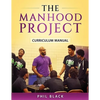 The Manhood Project: Curriculum Manual - Paperback