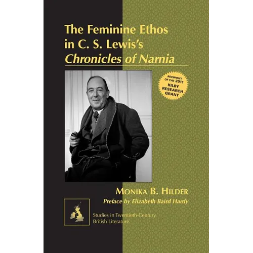 The Feminine Ethos in C. S. Lewisʼs Chronicles of Narnia: Preface by Elizabeth Baird Hardy - Hardcover