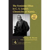 The Feminine Ethos in C. S. Lewisʼs Chronicles of Narnia: Preface by Elizabeth Baird Hardy - Hardcover