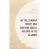 Me Too, Feminist Theory, and Surviving Sexual Violence in the Academy - Paperback