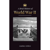 The Brief History of World War 2: The Rise of Adolf Hitler, Nazi Germany and the Third Reich, Allied Forces, and the Battles from Blitzkriegs to Atom - Paperback