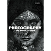 Photography: The Whole Story - Hardcover