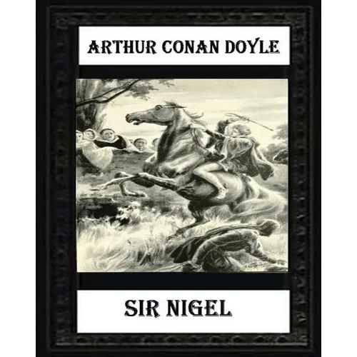 Sir Nigel (1906) NOVEL by Arthur Conan Doyle - Paperback