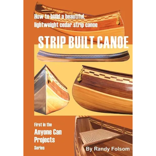 Strip Built Canoe: : How to build a beautiful, lightweight, cedar strip canoe - Paperback