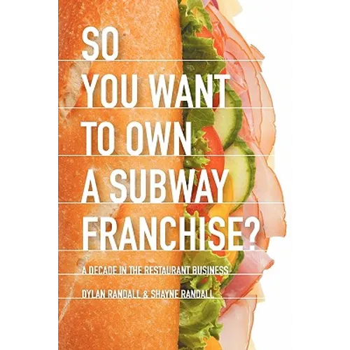 So You Want to Own a Subway Franchise?: A Decade in the Restaurant Business - Paperback