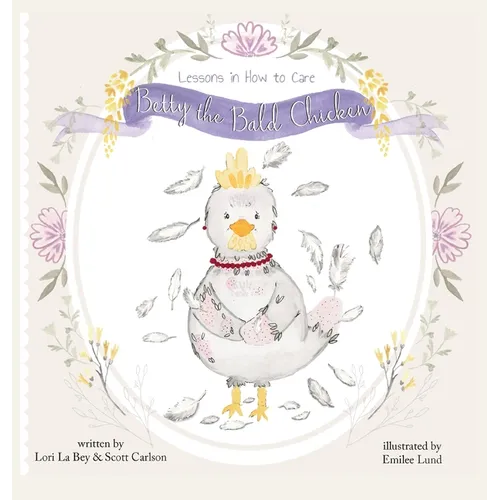 Betty the Bald Chicken: Lessons in How to Care - Hardcover