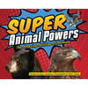 Super Animal Powers: The Amazing Abilities of Animals - Hardcover