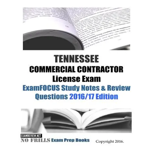 TENNESSEE COMMERCIAL CONTRACTOR License Exam ExamFOCUS Study Notes & Review Questions 2016/17 Edition - Paperback