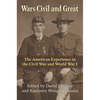 Wars Civil and Great: The American Experience in the Civil War and World War I - Hardcover