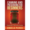Canning and Preserving for Beginners: Essential Tips and Guide - Paperback