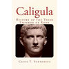 Caligula: History of the Third Emperor of Rome - Paperback