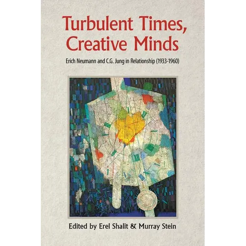 Turbulent Times, Creative Minds: Erich Neumann and C.G. Jung in Relationship (1933-1960) - Paperback