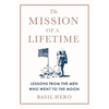 Mission of a Lifetime: Lessons from the Men Who Went to the Moon - Hardcover