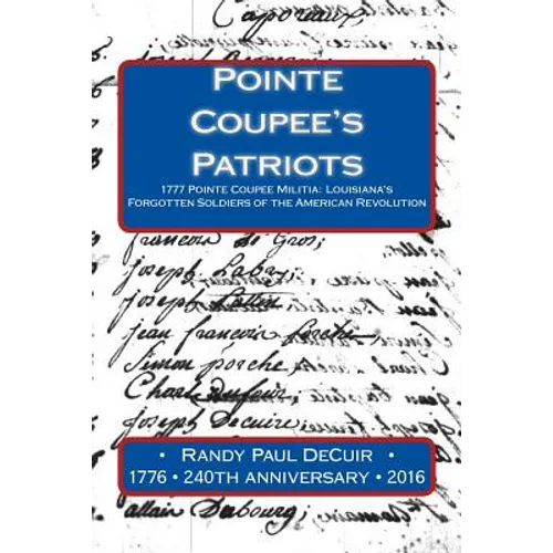 Pointe Coupee's Patriots: 1777 Pointe Coupee Militia: Louisiana's Forgotten Soldiers of the American Revolution - Paperback