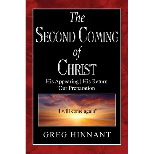The Second Coming of Christ: His Appearing, His Return, Our Preparation - Paperback
