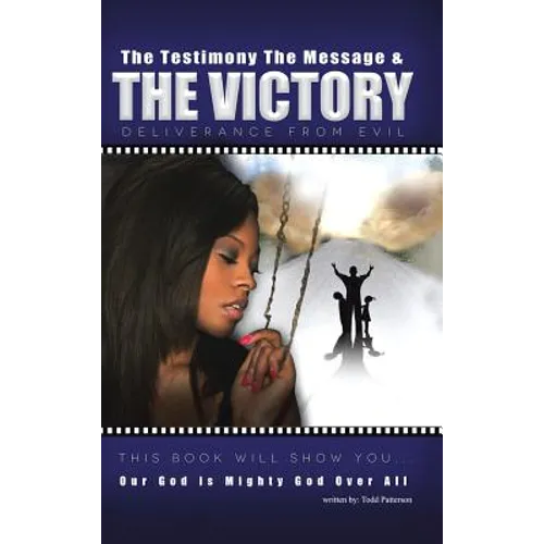 The Testimony, the Message, and the Victory: Deliverance from Evil - Hardcover
