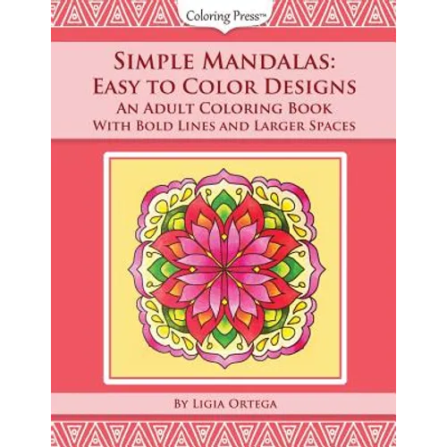 Simple Mandalas: Easy to Color Designs: An Adult Coloring Book with Bold Lines and Larger Spaces - Paperback