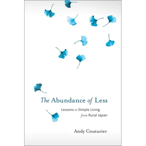 The Abundance of Less: Lessons in Simple Living from Rural Japan - Paperback