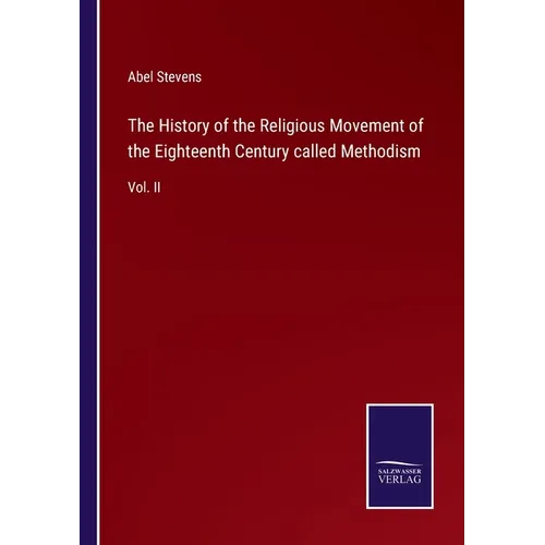 The History of the Religious Movement of the Eighteenth Century called Methodism: Vol. II - Paperback