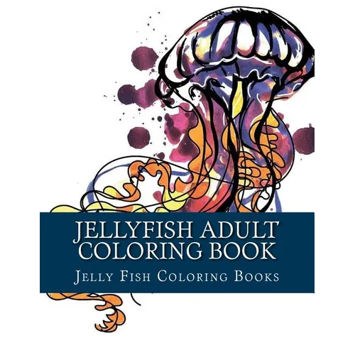 Jellyfish Adult Coloring Book: Large One Sided Stress Relieving, Relaxing Coloring Book For Grownups, Women, Men & Youths. Easy Jellyfish Designs & P - Paperback