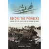 Before the Pioneers: Indians, Settlers, Slaves, and the Founding of Miami - Hardcover