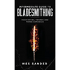Intermediate Guide to Bladesmithing: Make Knives, Swords, and Forge Damascus - Hardcover