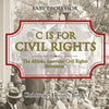 C is for Civil Rights: The African-American Civil Rights Movement Children's History Books - Paperback