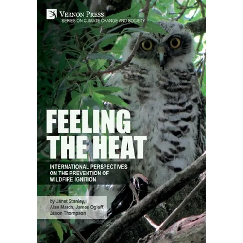Feeling the heat: International perspectives on the prevention of wildfire ignition - Hardcover
