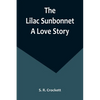 The Lilac Sunbonnet: A Love Story - Paperback
