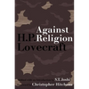 Against Religion: The Atheist Writings of H.P. Lovecraft - Paperback