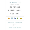 Creating a Missional Culture: Equipping the Church for the Sake of the World - Paperback