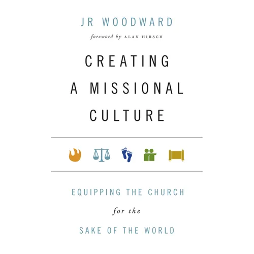 Creating a Missional Culture: Equipping the Church for the Sake of the World - Paperback