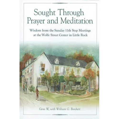 Sought Through Prayer and Meditation: Wisdom from the Sunday 11th Step Meetings at the Wolfe Street Center in Little Rock - Paperback
