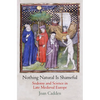Nothing Natural Is Shameful: Sodomy and Science in Late Medieval Europe - Hardcover