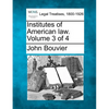 Institutes of American law. Volume 3 of 4 - Paperback