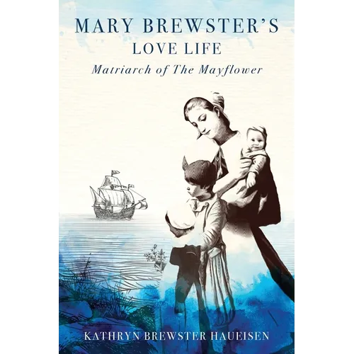 Mary Brewster's Love Life Matriarch of the Mayflower - Paperback