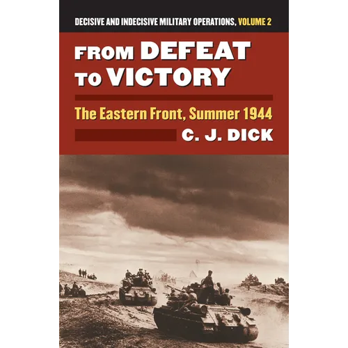 From Defeat to Victory: The Eastern Front, Summer 1944?decisive and Indecisive Military Operations, Volume 2 - Hardcover