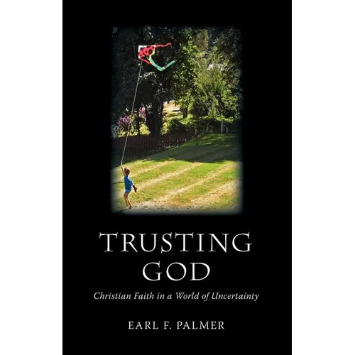 Trusting God: Christian Faith in a World of Uncertainty - Paperback
