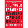 The Power Paradox: How We Gain and Lose Influence - Paperback