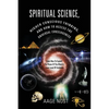 Spiritual Science, Higher Conscious Thinking, and How to Access The Universal Consciousness: Learn How To Expand The Power Of The Mind At Every Level - Paperback